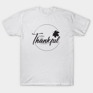 today iam thankful T-Shirt